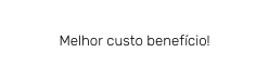 Melhor custo benefício